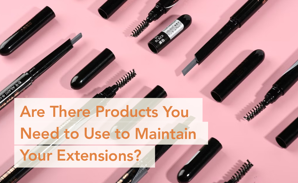 Are There Products You Need to Use to Maintain Your Extensions-