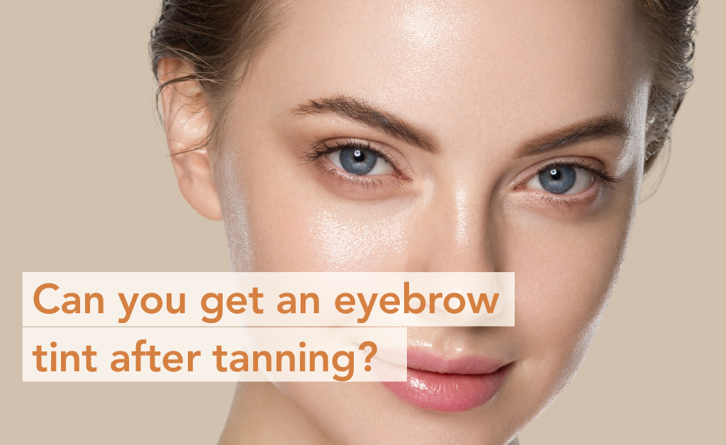 Can you get an eyebrow tint after tanning?
