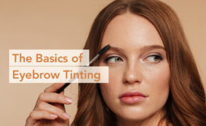 The Basics of Eyebrow Tinting