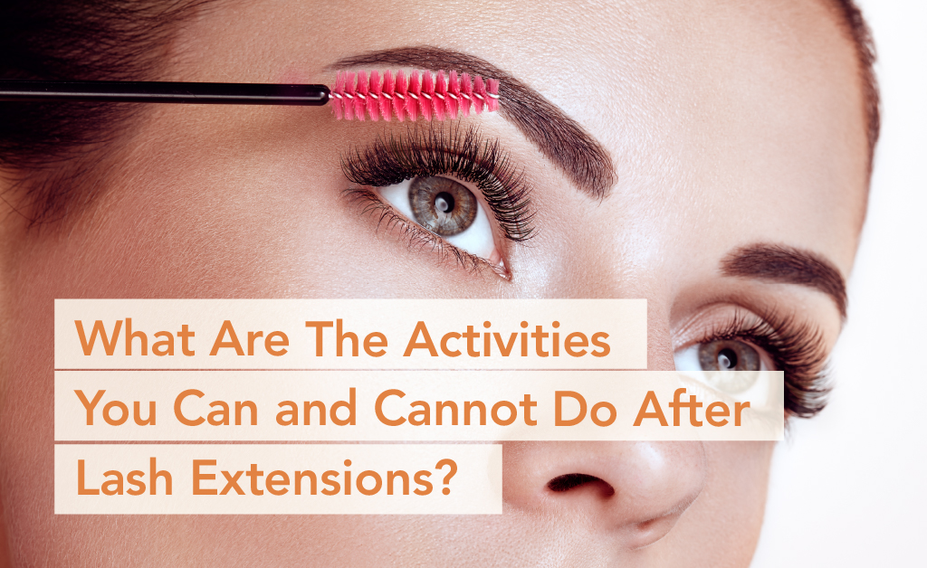 What Are The Activities You Can and Cannot Do After Lash Extensions-
