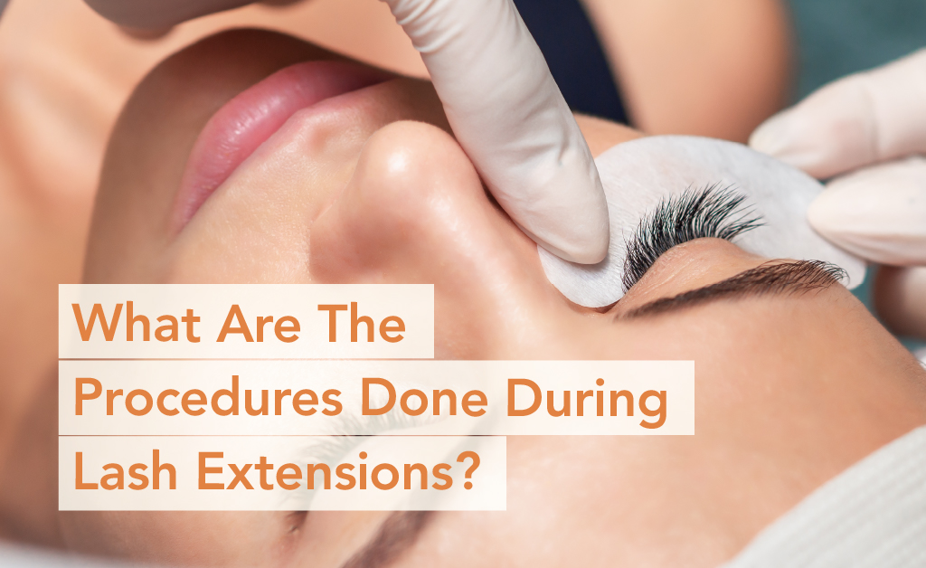 What Are The Procedures Done During Lash Extensions-