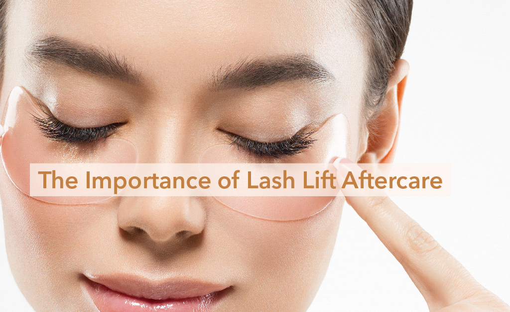 The Importance of Lash Lift Aftercare