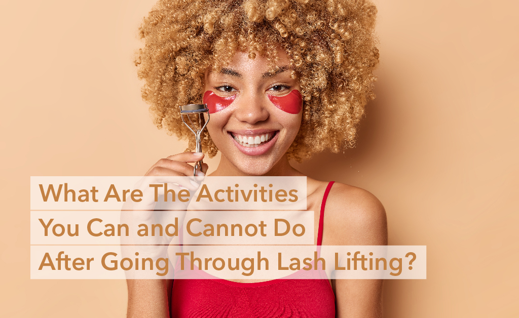 What are the activities you can and cannot do after going through lash lifting?