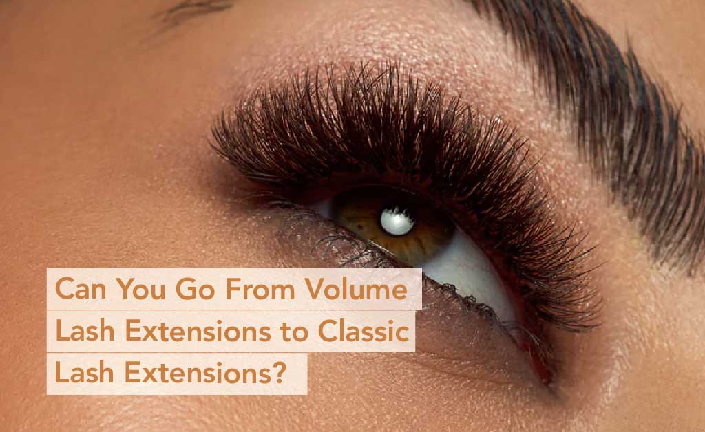Can You Go From Volume Lash Extensions to Classic Lash Extensions?